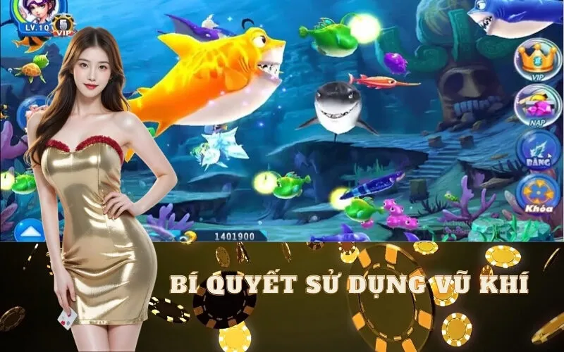 Bí quyết SỬ DỤNG vũ khí bắn cá tối ưu như cao thủ