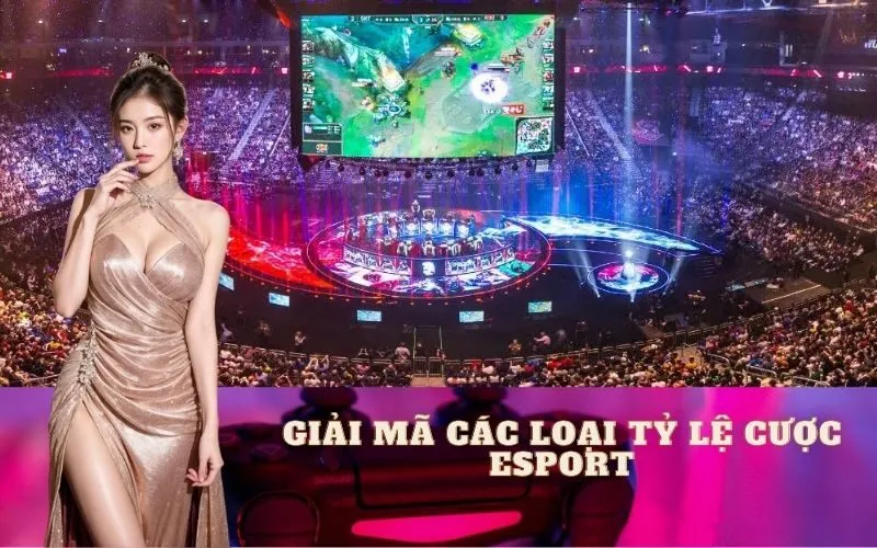 Giải mã các loại tỷ lệ cược Esport