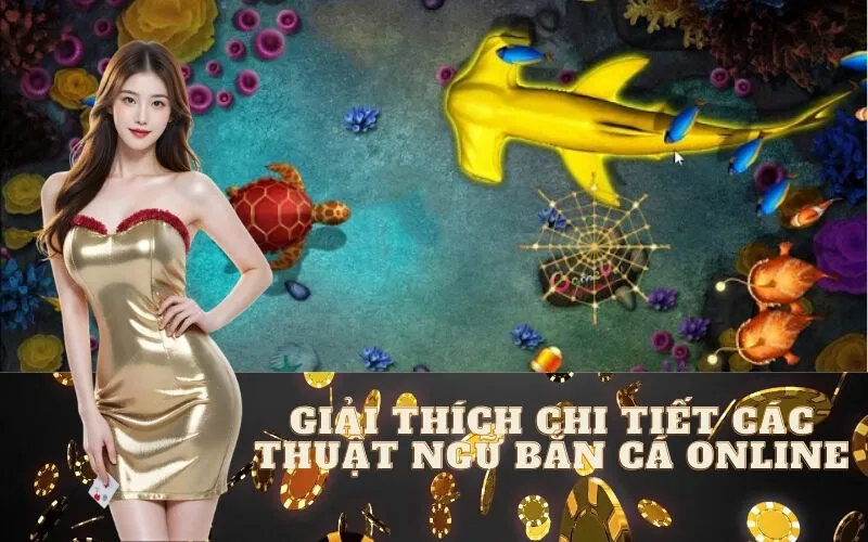 Giải Thích Chi Tiết Các Thuật Ngữ Bắn Cá Online Thường Gặp