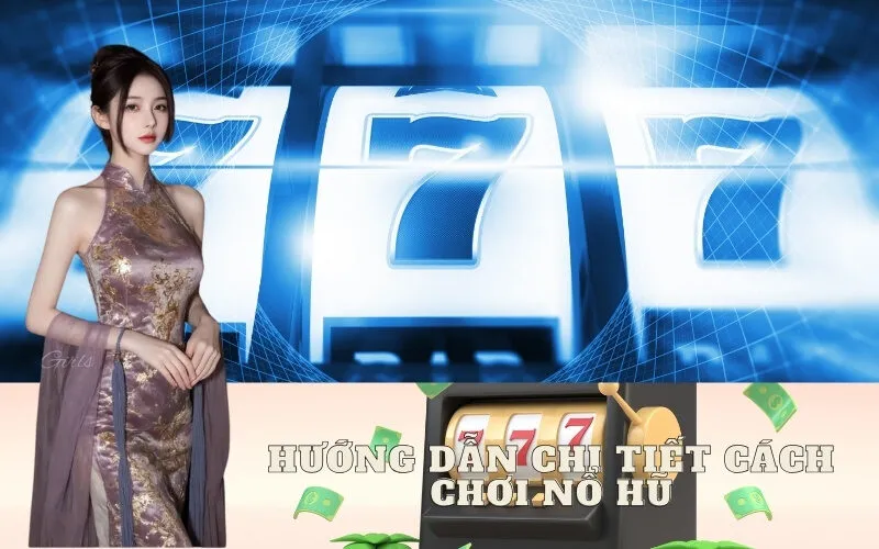 Hướng dẫn chi tiết cách chơi Nổ Hũ