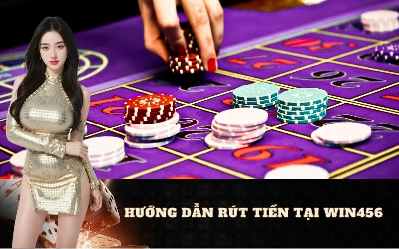 Hướng Dẫn Rút Tiền tại Win456