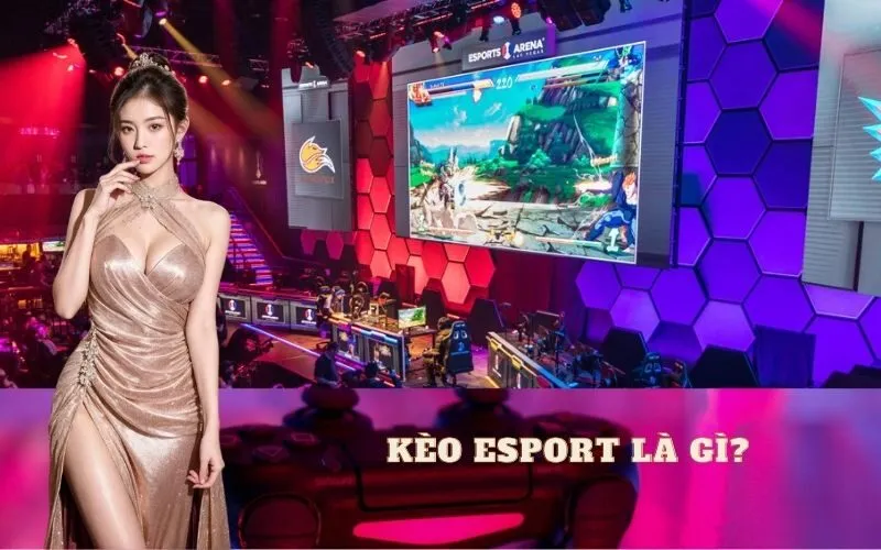 Kèo Esport Là Gì?