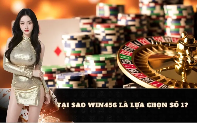Tại Sao Win456 Là Lựa Chọn Số 1? Đột Phá Với Những Ưu Điểm Vượt Trội Mọi Đối Thủ