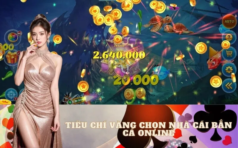 Tiêu chí vàng chọn nhà cái bắn cá online uy tín & xanh chín 2025