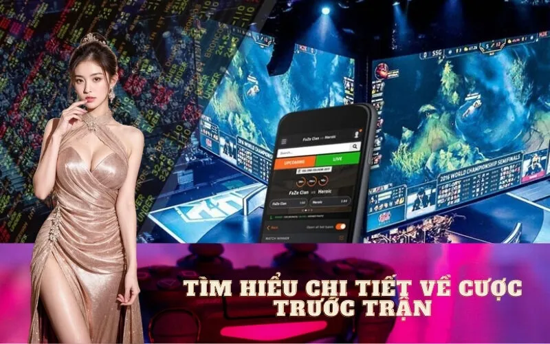 Tìm Hiểu Chi Tiết về Cược Trước Trận