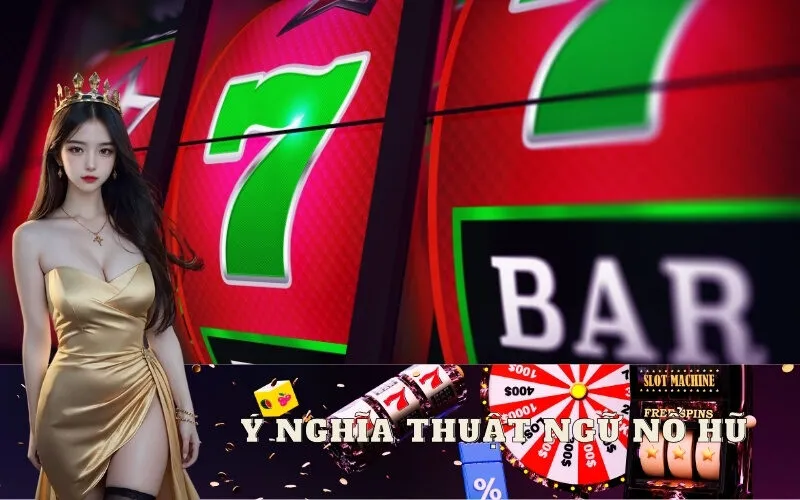 Giải thích ý nghĩa các thuật ngữ Nổ Hũ thường gặp nhất